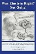 Was Einstein Right? Not Quite! &reg;: 'Perfecting E=mc<sup>2</sup>' and 'Debunking Quantum Weirdness' Now Leads to 'The Holy Grail of <i>Unified Physicality</i>'