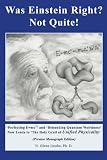 Was Einstein Right? Not Quite! &reg;: 'Perfecting E=mc<sup>2</sup>' and 'Debunking Quantum Weirdness' Now Leads to 'The Holy Grail of <i>Unified Physicality</i>'