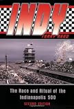 Indy: The Race and Ritual of the Indianapolis 500, Second Edition