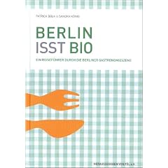 Berlin isst Bio: Ein Reisef�hrer durch die Berliner Gastronomieszene