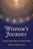Wisdom's Journey: Living the Spirit of Islam in the Modern World
