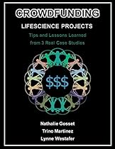 Crowdfunding for Life Science Projects: Tips and Lessons Learned from 3 Real Case Studies Crowdfunding for Life Science Projects: Tips and Lessons Learned from 3 Real Case Studies