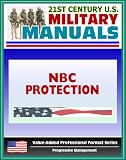 21st Century U.S. Military Manuals: Nuclear, Biological, Chemical (NBC) Protection - FM 3-4