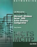  : Lab Manual for Tomsho's MCTS Guide to Configuring Microsoft Windows Server 2008 Active Directory (Exam #70-640)