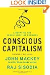 Conscious Capitalism: Liberating the...