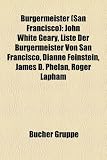 Burgermeister (San Francisco): John White Geary, Liste Der Burgermeister Von San Francisco, Dianne Feinstein, James D. Phelan, Roger Lapham - 