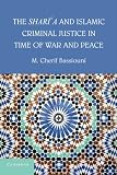 The shari'a and Islamic criminal justice in time of war and peace
