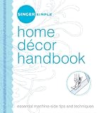 Singer Simple Home Decor Handbook: Essential Machine-Side Tips and Techniques