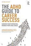 The ADHD guide to career success : harness your strengths, manage your challenges