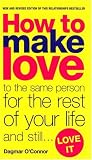 How to Make Love to the Same Person for the Rest of Your Life and Still... Love It (Black Lace)