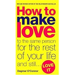 How to Make Love to the Same Person for the Rest of Your Life - And Still Love it (Black Lace)