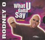 What U Gotta Say