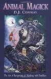 Animal Magick: The Art of Recognizing and Working with Familiars