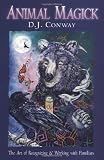 Animal Magick: The Art of Recognizing and Working with Familiars
