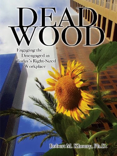 Dead Wood: Engaging the Disengaged in Today's Right-Sized Workplace