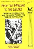 From the margins to the centre : cultural production and consumption in the post-industrial city