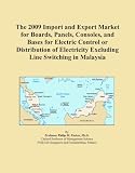 The 2009 Import and Export Market for Boards, Panels, Consoles, and Bases for Electric Control or Distribution of Electricity Excluding Line Switching in Malaysia (Icon Group International)