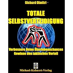 Totale Selbstverteidigung: Verbessere Deine �berlebenschancen - Gewinne den taktischen Vorteil