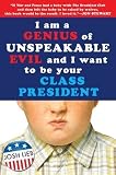 I am a Genius of Unspeakable Evil and I Want to be Your Class President By Josh Lieb