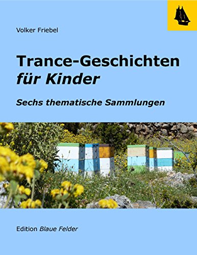 Trance-Geschichten für Kinder: Ruhe und Kraft, Mut, Selbstbeherrschung, Leichtigkeit und Freude, Konzentration, Schlaf - Sechs thematische Sammlungen (German Edition)