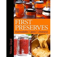 First Preserves: Marmalades, Jams, Chutneys