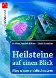 Heilsteine auf einen Blick: Altes Wissen praktisch nutzen: Altes Heilwissen praktisch genutzt - Flora Peschek-B&ouml;hmer, Gisela Schreiber