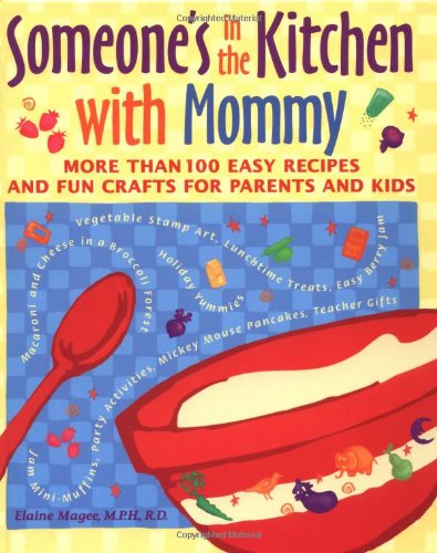 Someone's in the  Kitchen with Mommy: 100 Easy Recipes and Fun Crafts for Parents and Kids