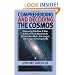 Comprehending and Decoding the Cosmos: Discovering Solutions to Over a Dozen Cosmic Mysteries by Utilizing Dark Matter Relationism, Cosmology, and Astrophysics