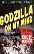 Godzilla on My Mind: Fifty Years of the King of Monsters