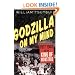Godzilla on My Mind: Fifty Years of the King of Monsters