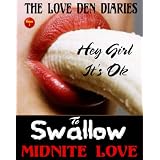 Hey Girl It's Ok To Swallow (The Love Den Diaries) ~ Midnite Love