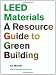 LEED Materials: A Resource Guide to Green Building
