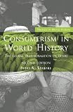 Consumerism in World History: The Global Transformation of Desire (Themes in World History)
