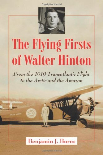 The Flying Firsts of Walter Hinton: From the 1919 Transatlantic Flight to the Arctic and the Amazon