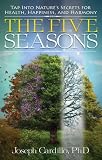 The Five Seasons: Tap Into Nature's Secrets for Health, Happiness, and Harmony