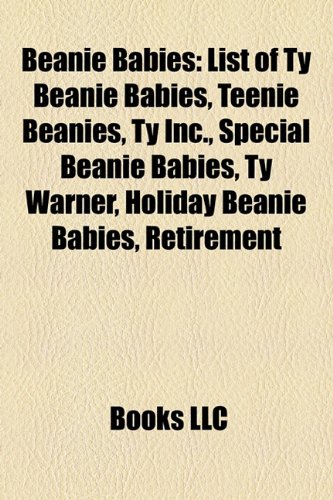 Beanie Babies: List of Ty Beanie Babies, Teenie Beanies, Ty Inc., Special Beanie Babies, Ty Warner, Holiday Beanie Babies, Retirement