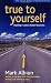True to Yourself: Leading a Values-Based Business (Social Venture Network) by Mark Albion