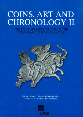 Coins, Art and Chronology II. The First Millennium C.E. in the Indo-Iranian Borderlands (Philosophisch-Historische Klasse Denkschriften)