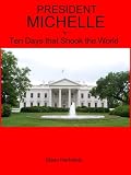 President Michelle or Ten days that shook the world