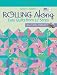 Rolling Along: Easy Quilts from 2 1/2" Strips : Jelly Roll Friendly