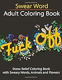 Swear Word Adult Coloring Book: Stress Relief Coloring Book with Sweary Words, Animals and Flowers (Unibul Press Coloring Books) (Volume 2)