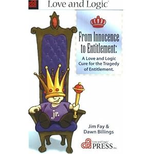From Innocence to Entitlement: A Love and Logic Cure for the Tragedy of Entitlement Jim Fay and Dawn Billings