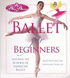 Prima Princessa's Ballet for Beginners: Featuring the School of American Ballet