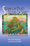 Sisters of Dust, Sisters of Spirit: Womanist Wordings on God and Creation