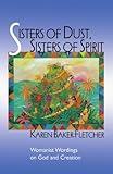 Sisters of Dust, Sisters of Spirit: Womanist Wordings on God and Creation