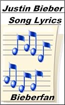 Justin Bieber Song Lyrics-From Free Kindle Books Library Click to Download Free Kindle Book -> Justin Bieber Song Lyrics