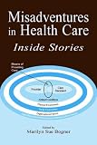 Misadventures in Health Care : Inside Stories Misadventures in Health Care : Inside Stories