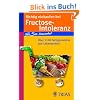 Richtig einkaufen bei Fructose-Intoleranz: F�r Sie bewertet: �ber 1100 Fertigprodukte und Lebensmittel
