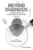 Beyond diagnosis : case formulation approaches in cognitive behavioural psychotherapy