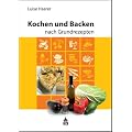 Kochen und Backen nach Grundrezepten: Illustrierte Ausgabe